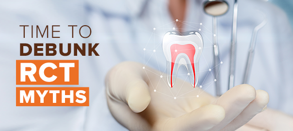 DEBUNKING COMMON ROOT CANAL TREATMENT MYTHS